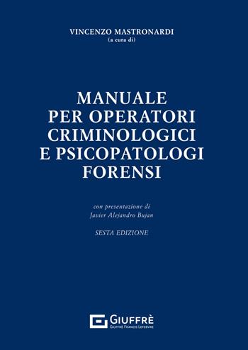 Manuale per operatori criminologici e psicopatologi forensi - Vincenzo Maria Mastronardi - Libro Giuffrè 2024 | Libraccio.it