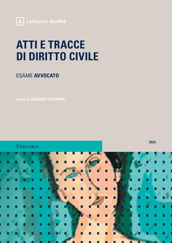 Atti e tracce di diritto civile  - Libro Giuffrè 2025, Percorsi. Atti giudiziari e pareri legali | Libraccio.it