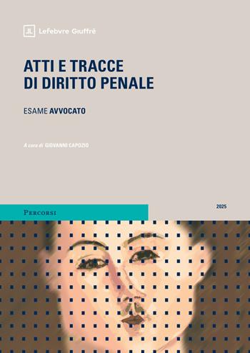 Atti e tracce di diritto penale  - Libro Giuffrè 2025, Percorsi. Atti giudiziari e pareri legali | Libraccio.it