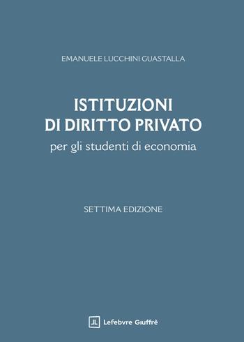 Istituzioni di diritto privato per gli studenti di economia - Emanuele Lucchini Guastalla - Libro Giuffrè 2025 | Libraccio.it