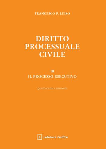 Diritto processuale civile. Vol. 3: Il processo esecutivo - Francesco Paolo Luiso - Libro Giuffrè 2025 | Libraccio.it
