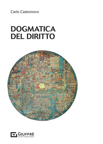Dogmatica del diritto - Carlo Castronovo - Libro Giuffrè 2024 | Libraccio.it