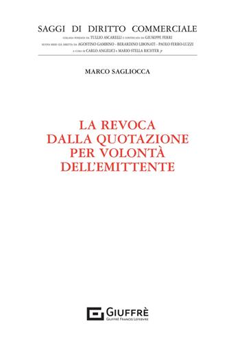 La revoca dalla quotazione per volontà dell'emittente - Marco Sagliocca - Libro Giuffrè 2024, Saggi di diritto commerciale. NS | Libraccio.it