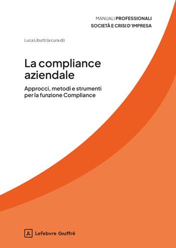 La compliance aziendale. Approcci, metodi e strumenti per la funzione Compliance  - Libro Giuffrè 2025, Manuali professionali. Crisi d'impresa e società | Libraccio.it