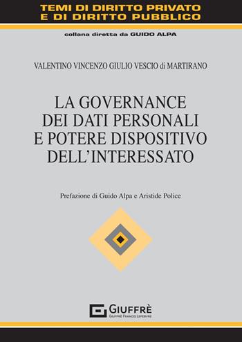 La governance dei dati personali e potere dispositivo dell'interessato - Vescio Di Martirano Valentino - Libro Giuffrè 2024, Temi diritto privato e diritto pubblico | Libraccio.it