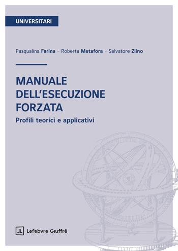 Manuale dell'esecuzione forzata - Salvatore Ziino, Pasqualina Farina, Roberta Metafora - Libro Giuffrè 2025 | Libraccio.it