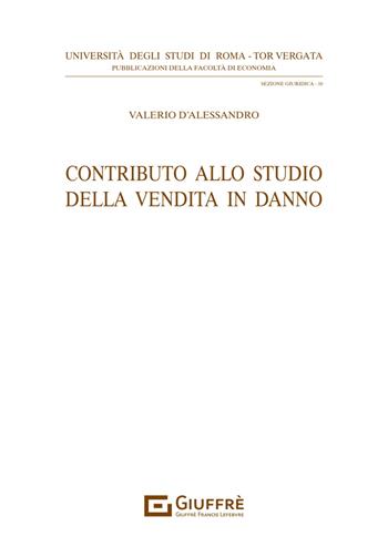 Contributo allo studio della vendita in danno - Valerio D'Alessandro - Libro Giuffrè 2024, Univ. Roma Tor Vergata-Fac. economia | Libraccio.it