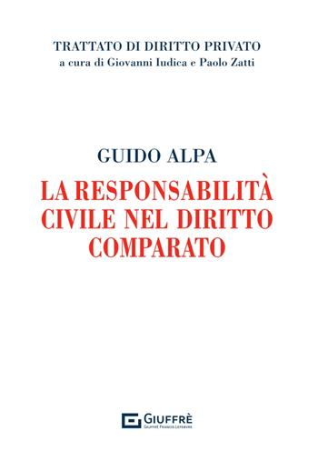 La responsabilità civile nel diritto comparato - Guido Alpa - Libro Giuffrè 2024, Trattato di diritto privato | Libraccio.it