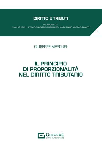 Il principio di proporzionalità nel diritto tributario - Giuseppe Mercuri - Libro Giuffrè 2024 | Libraccio.it