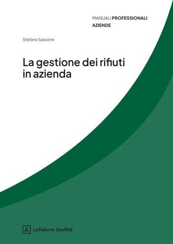 La gestione dei rifiuti in azienda - Stefano Sassone - Libro Giuffrè 2025 | Libraccio.it