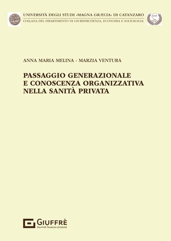 Passaggio generazionale e conoscenza organizzativa nella sanità privata - Marzia Ventura, Melina Anna Maria - Libro Giuffrè 2025 | Libraccio.it