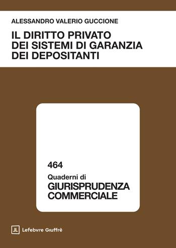 Il diritto privato dei sistemi di garanzia dei depositanti - Alessandro Guccione - Libro Giuffrè 2025, Quaderni di giurisprudenza commerciale | Libraccio.it