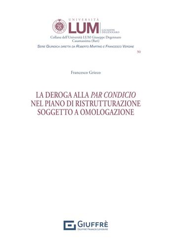 La deroga alla par condicio nel piano di ristrutturazione soggetto a omologazione - Francesco Grieco - Libro Giuffrè 2025 | Libraccio.it