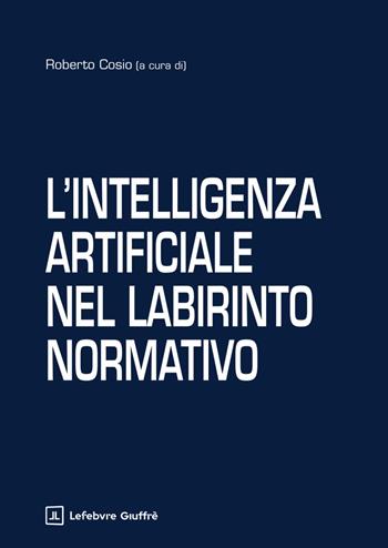 L'intelligenza artificiale nel labirinto normativo  - Libro Giuffrè 2025 | Libraccio.it