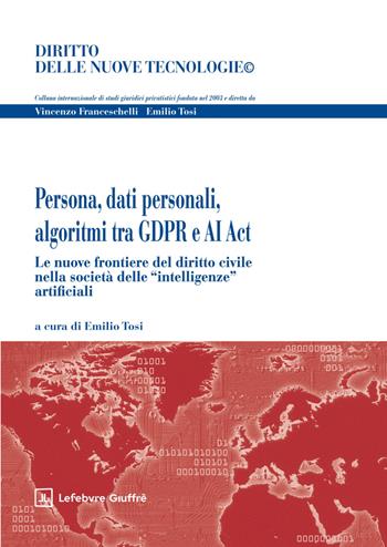 Persona, dati personali, algoritmi tra GDPR e AI ACT  - Libro Giuffrè 2025, Diritto delle nuove tecnologie | Libraccio.it