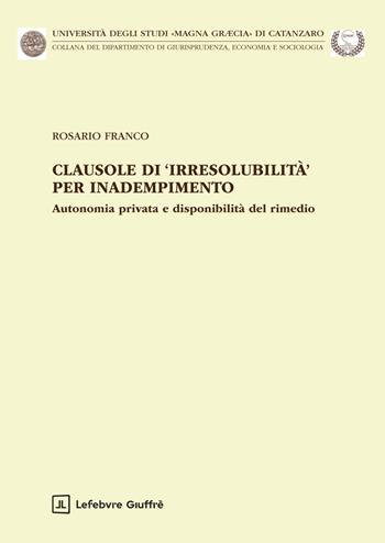 Clausole di irresolubilità per inadempimento - Rosario Franco - Libro Giuffrè 2025 | Libraccio.it