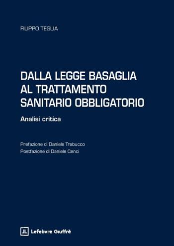 Dalla legge Basaglia al Trattamento Sanitario Obbligatorio - Filippo Teglia - Libro Giuffrè 2025 | Libraccio.it