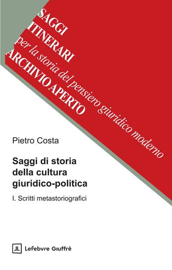 Saggi di storia della cultura giuridico-politica. Vol. 1: Scritti metastoriografici - Pietro Costa - Libro Giuffrè 2025 | Libraccio.it