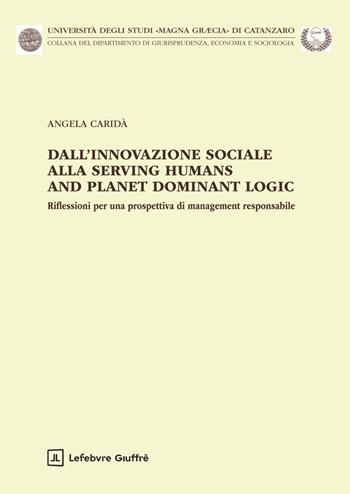 Dall'innovazione sociale alla Serving Humans and Planet Dominant Logic - Angela Caridà - Libro Giuffrè 2025 | Libraccio.it