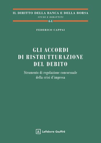 Gli accordi di ristrutturazione del debito - Federico Cappai - Libro Giuffrè 2025, Il diritto della banca e borsa. Studi e dibattiti | Libraccio.it