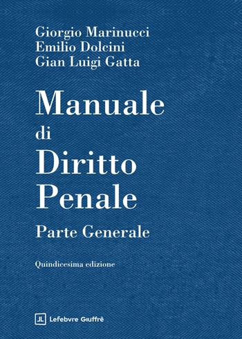 Manuale di diritto penale. Parte generale - Giorgio Marinucci, Emilio Dolcini, Gian Luigi Gatta - Libro Giuffrè 2026 | Libraccio.it