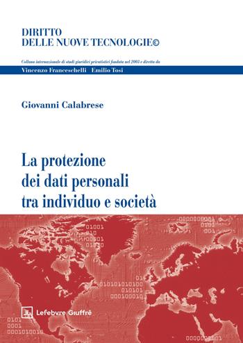La protezione dei dati personali tra individuo e società - Giovanni Calabrese - Libro Giuffrè 2025, Diritto delle nuove tecnologie | Libraccio.it