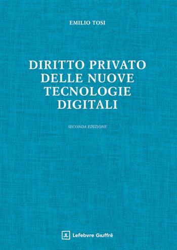 Diritto privato delle nuove tecnologie digitali - Emilio Tosi - Libro Giuffrè 2026 | Libraccio.it
