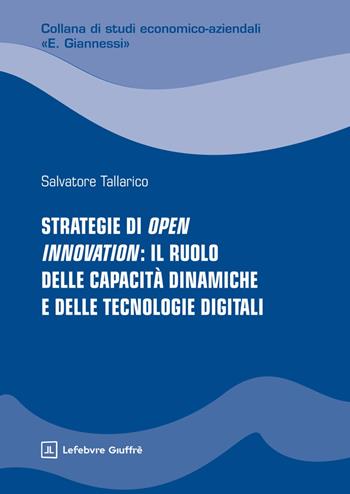 Strategie di Open Innovation: il ruolo delle capacità dinamiche e delle tecnologie digitali - Tallarico Salvatore - Libro Giuffrè 2025, Studi economico-aziendali E. Giannessi | Libraccio.it