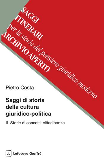 Saggi di storia della cultura giuridico-politica. Vol. 2: Storie di concetti: cittadinanza - Pietro Costa - Libro Giuffrè 2025 | Libraccio.it