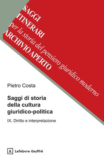 Saggi di storia della cultura giuridico-politica. Vol. 9: Diritto e interpretazione - Pietro Costa - Libro Giuffrè 2025 | Libraccio.it