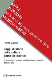 Saggi di storia della cultura giuridico-politica. Vol. 10: Secolarizzazione, storia della storiografia, diritto e arti