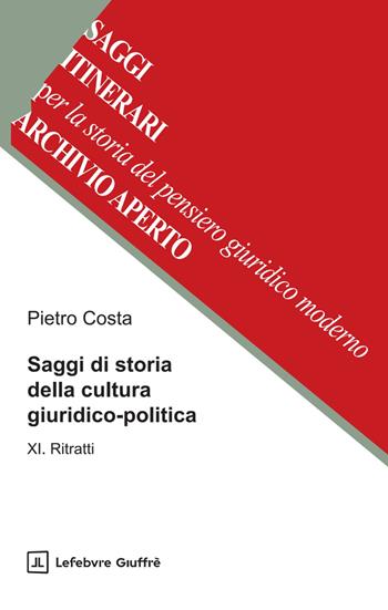 Saggi di storia della cultura giuridico-politica. Vol. 11: Ritratti - Pietro Costa - Libro Giuffrè 2025 | Libraccio.it