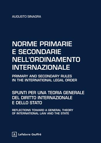 Norme primarie e secondarie nell'ordinamento internazionale - Augusto Sinagra - Libro Giuffrè 2025 | Libraccio.it