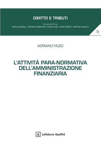 L'attività para-normativa dell'amministrazione finanziaria - Fazio Adriano - Libro Giuffrè 2025, Diritto e tributi | Libraccio.it