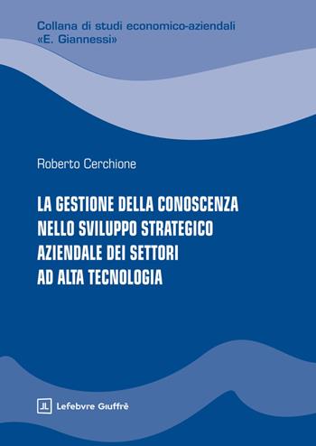 La gestione della conoscenza nello sviluppo strategico aziendale dei settori ad alta tecnologia - Roberto Cerchione - Libro Giuffrè 2026, Studi econom.-az.E. Giannessi.Nuova serie | Libraccio.it