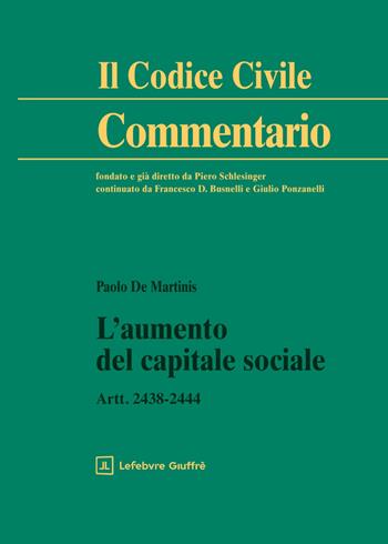 L'aumento del capitale sociale - Paolo De Martinis - Libro Giuffrè 2026, Il codice civile. Commentario | Libraccio.it