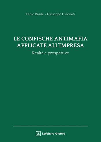 La confische antimafia applicate all'impresa. Realtà e prospettive - Fabio Basile, Giuseppe Furciniti - Libro Giuffrè 2026 | Libraccio.it