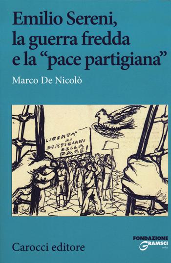 Emilio Sereni, la guerra fredda e la «pace partigiana» - Marco De Nicolò - Libro Carocci 2020, Studi storici Carocci | Libraccio.it