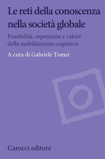 Le reti della conoscenza nella società globale. Possibilità, esperienze e valore della mobilitazione cognitiva  - Libro Carocci 2021, Biblioteca di testi e studi | Libraccio.it