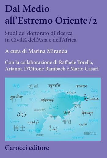 Dal Medio all'Estremo Oriente. Studi del dottorato di ricerca in Civiltà dell'Asia e dell'Africa. Vol. 2  - Libro Carocci 2020, Biblioteca di testi e studi | Libraccio.it