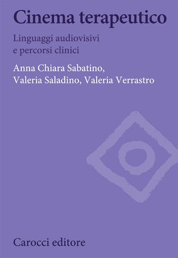 Cinema terapeutico. Linguaggi audiovisivi e percorsi clinici - Anna Chiara Sabatino, Valeria Saladino, Valeria Verrastro - Libro Carocci 2021, Biblioteca di testi e studi | Libraccio.it