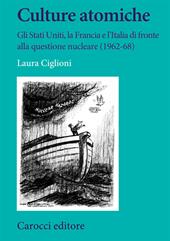 Culture atomiche. Gli Stati Uniti, la Francia e l'Italia di fronte alla questione nucleare (1962-68)