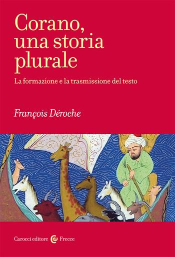 Corano, una storia plurale. La formazione e la trasmissione del testo - François De' Roche - Libro Carocci 2020, Frecce | Libraccio.it