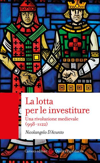 La lotta per le investiture. Una rivoluzione medievale (998-1122) - Nicolangelo D'Acunto - Libro Carocci 2020, Quality paperbacks | Libraccio.it