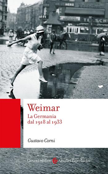 Weimar. La Germania dal 1918 al 1933 - Gustavo Corni - Libro Carocci 2020, Quality paperbacks | Libraccio.it
