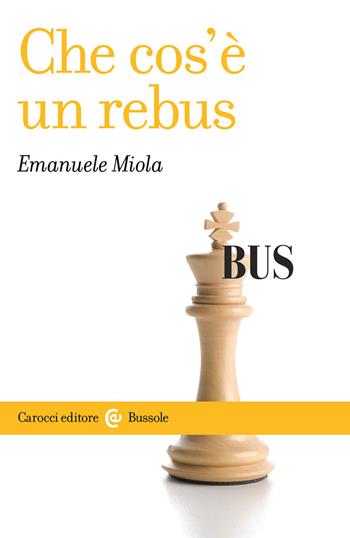 Che cos'è un rebus - Emanuele Miola - Libro Carocci 2020, Le bussole | Libraccio.it