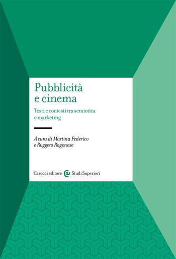 Pubblicità e cinema. Testi e contesti tra semiotica e marketing - Ruggero Ragonese - Libro Carocci 2020, Studi superiori | Libraccio.it