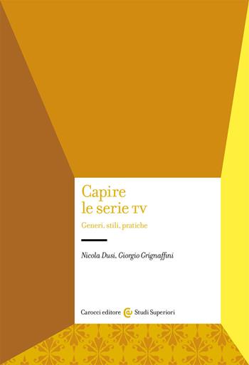 Capire le serie tv. Generi, stili, pratiche - Nicola Dusi, Giorgio Grignaffini - Libro Carocci 2020, Studi superiori | Libraccio.it