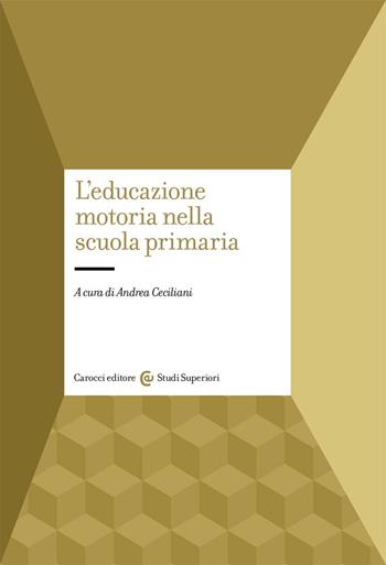L' educazione motoria nella scuola primaria  - Libro Carocci 2020, Studi superiori | Libraccio.it