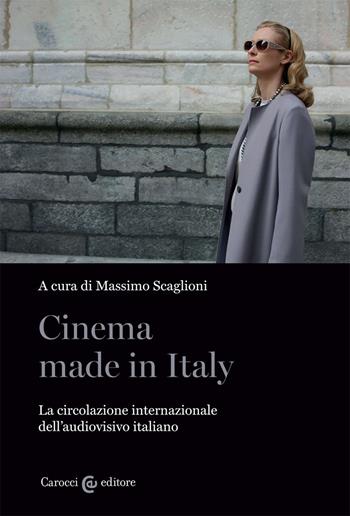Cinema made in Italy. La circolazione internazionale dell'audiovisivo italiano  - Libro Carocci 2020, Biblioteca di testi e studi | Libraccio.it